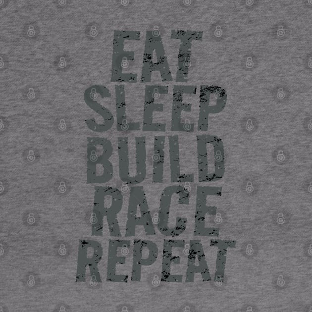 Eat Sleep Build Race Repeat Racing by Carantined Chao$